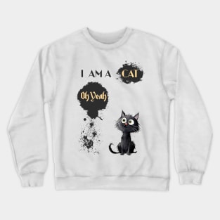 I AM A CAT Oh Yeah Crewneck Sweatshirt